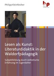 Lesen als Kunst: Literaturdidaktik in der Waldorfpädagogik Kleinfercher, Philipp 9783966650922