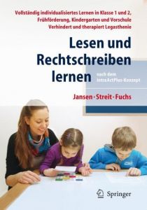 Lesen und Rechtschreiben lernen nach dem IntraActPlus-Konzept Jansen, Fritz/Streit, Uta/Fuchs, Angelika 9783642255854