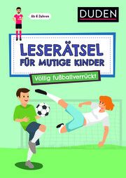 Leserätsel für mutige Kinder - Völlig fußballverrückt Eck, Janine/Rogler, Ulrike 9783411780556