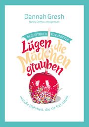 Lügen, die Mädchen glauben - Begleitbuch für Mütter Gresh, Dannah 9783866997455