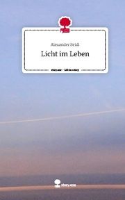 Licht im Leben. Life is a Story - story.one Seidl, Alexander 9783710838972