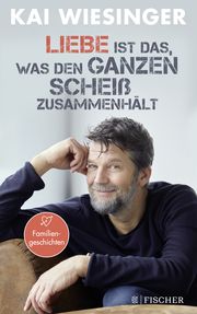 Liebe ist das, was den ganzen Scheiß zusammenhält Wiesinger, Kai 9783596708161