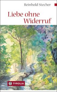 Liebe ohne Widerruf Stecher, Reinhold (Dr.) 9783702232825