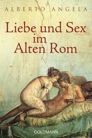 Liebe und Sex im Alten Rom Angela, Alberto 9783442158218