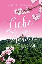 Liebe unter Mandelblüten Ziegler, Silke 9783740817381