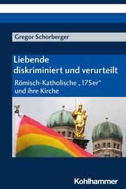 Liebende - diskriminiert und verurteilt Schorberger, Gregor 9783170447004