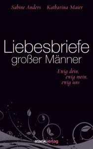 Liebesbriefe großer Männer Sabine Anders/Katharina Maier 9783865391872