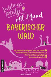 Lieblingsplätze mit Hund - Bayerischer Wald Skalla, Daniela 9783839229293