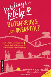 Lieblingsplätze Regensburg und Oberpfalz May, Heinrich 9783839226230