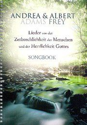 Lieder von der Zerbrechlichkeit des Menschen Albert Frey/Andrea Adams-Frey 9783896155184
