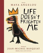 Life Doesn't Frighten Me Angelou, Maya/Basquiat, Jean-Michel/Boyers, Sara Jane 9781419727481