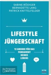 Lifestyle Jüngerschaft - das Kleingruppenmaterial Rödiger, Sabine/Lang, Bernadette/Knittelfelder, Patrick 9783417268911