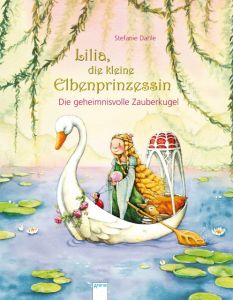 Lilia, die kleine Elbenprinzessin - Die geheimnisvolle Zauberkugel Dahle, Stefanie 9783401707693