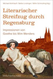 Literarischer Streifzug durch Regensburg Michael Kohlhäufl/Stefan Lindinger/Willm Schmülling 9783791733135