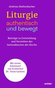 Liturgie - authentisch und bewegt. Redtenbacher, Andreas 9783429059736