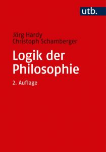 Logik der Philosophie Hardy, Jörg (PD Dr.)/Schamberger, Christoph 9783825248970