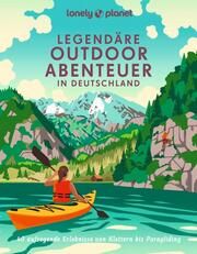 Lonely Planet Legendäre Outdoorabenteuer in Deutschland Citoler, Carlota/Consolati, Franziska/Dürr, Erika u a 9783575010384