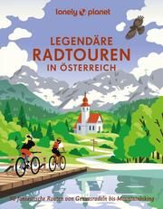 LONELY PLANET Legendäre Radtouren in Österreich Andorfer, Oliver/Arneitz, Anita/Consolati, Franziska u a 9783575011503