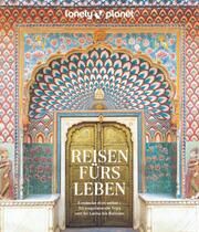 LONELY PLANET Reisen fürs Leben Laura Leibold/Julie Rinkel-Bacher/Christian Rochow 9783575011589