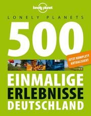 Lonely Planets 500 Einmalige Erlebnisse Deutschland Bey, Jens/Melville, Corinna/Schumacher, Ingrid 9783829726955