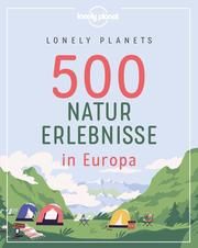 Lonely Planets 500 Naturerlebnisse in Europa Melville, Corinna/Bey, Jens/Schumacher, Ingrid u a 9783829748483
