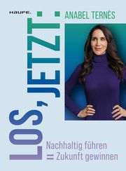 Los, jetzt: Nachhaltig führen = Zukunft gewinnen Ternès, Anabel (Prof. Dr.) 9783648174616