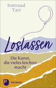 Loslassen - die Kunst, die vieles leichter macht Tarr, Irmtraud 9783843614573