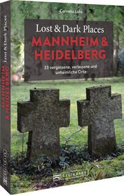 Lost & Dark Places Mannheim und Heidelberg Lohs, Cornelia 9783734324369