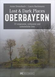 Lost & Dark Places Oberbayern Dreesbach, Anne/Bachmann, Laura 9783734320460
