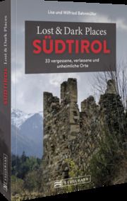 Lost & Dark Places Südtirol Bahnmüller, Lisa/Bahnmüller, Wilfried 9783734320798