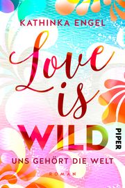 Love is Wild - Uns gehört die Welt Engel, Kathinka 9783492062268