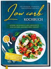 Low Carb Kochbuch für Anfänger, Studenten, Berufstätige und Faule  9783969300916