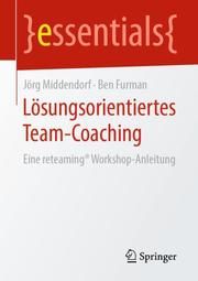 Lösungsorientiertes Team-Coaching Middendorf, Jörg/Furman, Ben 9783658265397