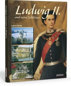 Ludwig II und seine Schlösser Merkle, Ludwig 9783830710240