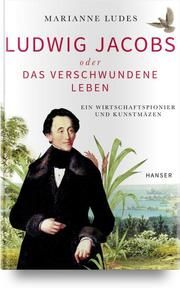 Ludwig Jacobs oder das verschwundene Leben Ludes, Marianne 9783446470491