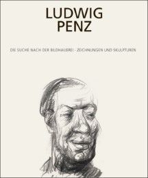 Ludwig Penz - Die Suche nach der Bildhauerei, Zeichnungen und Skulpturen 1895-1918 Hastaba, Ellen/Heilmeyer, Alexander/Kirschl, Wilfried u a 9783702230913