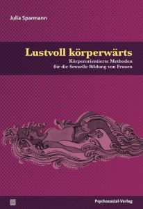 Lustvoll körperwärts Sparmann, Julia 9783837927368