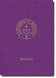 Lutherische Agende III: Die Beichte Kirchenleitung der Vereinigten Evangelisch-Lutherischen Kirche Deutsch 9783374055401