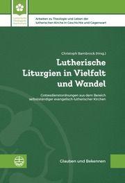 Lutherische Liturgien in Vielfalt und Wandel Christoph Barnbrock 9783374075386
