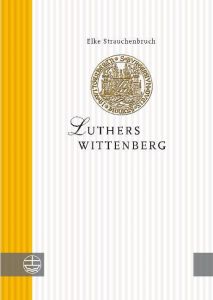 Luthers Wittenberg Strauchenbruch, Elke 9783374031375