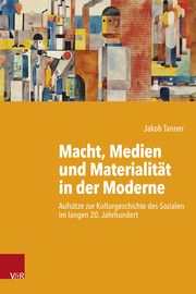 Macht, Medien und Materialität in der Moderne Tanner, Jakob 9783525311530