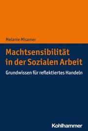 Machtsensibilität in der Sozialen Arbeit Misamer, Melanie 9783170421851