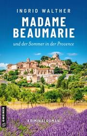 Madame Beaumarie und der Sommer in der Provence Walther, Ingrid 9783839206294