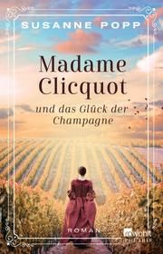 Madame Clicquot und das Glück der Champagne Popp, Susanne 9783499002779
