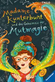 Madame Kunterbunt 1: Madame Kunterbunt und das Geheimnis der Mutmagie THiLO 9783473408580