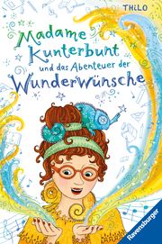 Madame Kunterbunt, Band 2: Madame Kunterbunt und das Abenteuer der Wunderwünsche THiLO 9783473408726