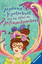 Madame Kunterbunt, Band 3: Madame Kunterbunt und das Rätsel des Mitmachzaubers THiLO 9783473408955