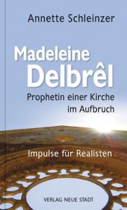 Madeleine Delbrêl - Prophetin einer Kirche im Aufbruch Schleinzer, Annette (Dr.) 9783734611100