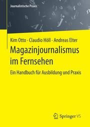 Magazinjournalismus im Fernsehen Otto, Kim (Dr.)/Höll, Claudio/Elter, Andreas (Prof. Dr.) 9783658293680