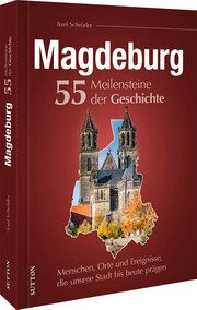 Magdeburg. 55 Meilensteine der Geschichte Schröder, Axel 9783963034749